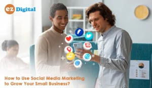 Read more about the article How to Use Social Media Marketing to Grow Your Small Business?