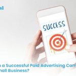 How to Make Your Small Business’s Paid Ad Campaign Successful?