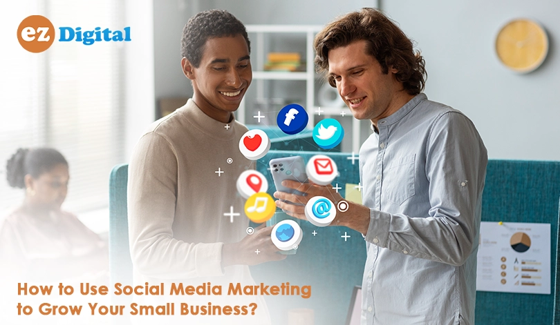 You are currently viewing How to Use Social Media Marketing to Grow Your Small Business?